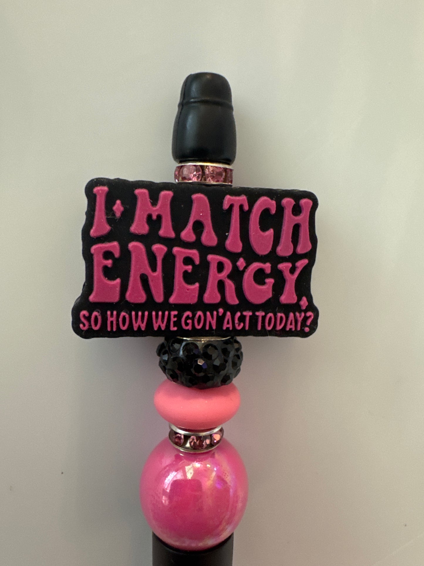 I match energy, how we gonna act today