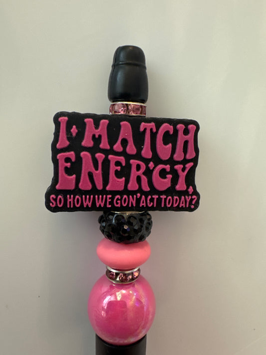 I match energy, how we gonna act today